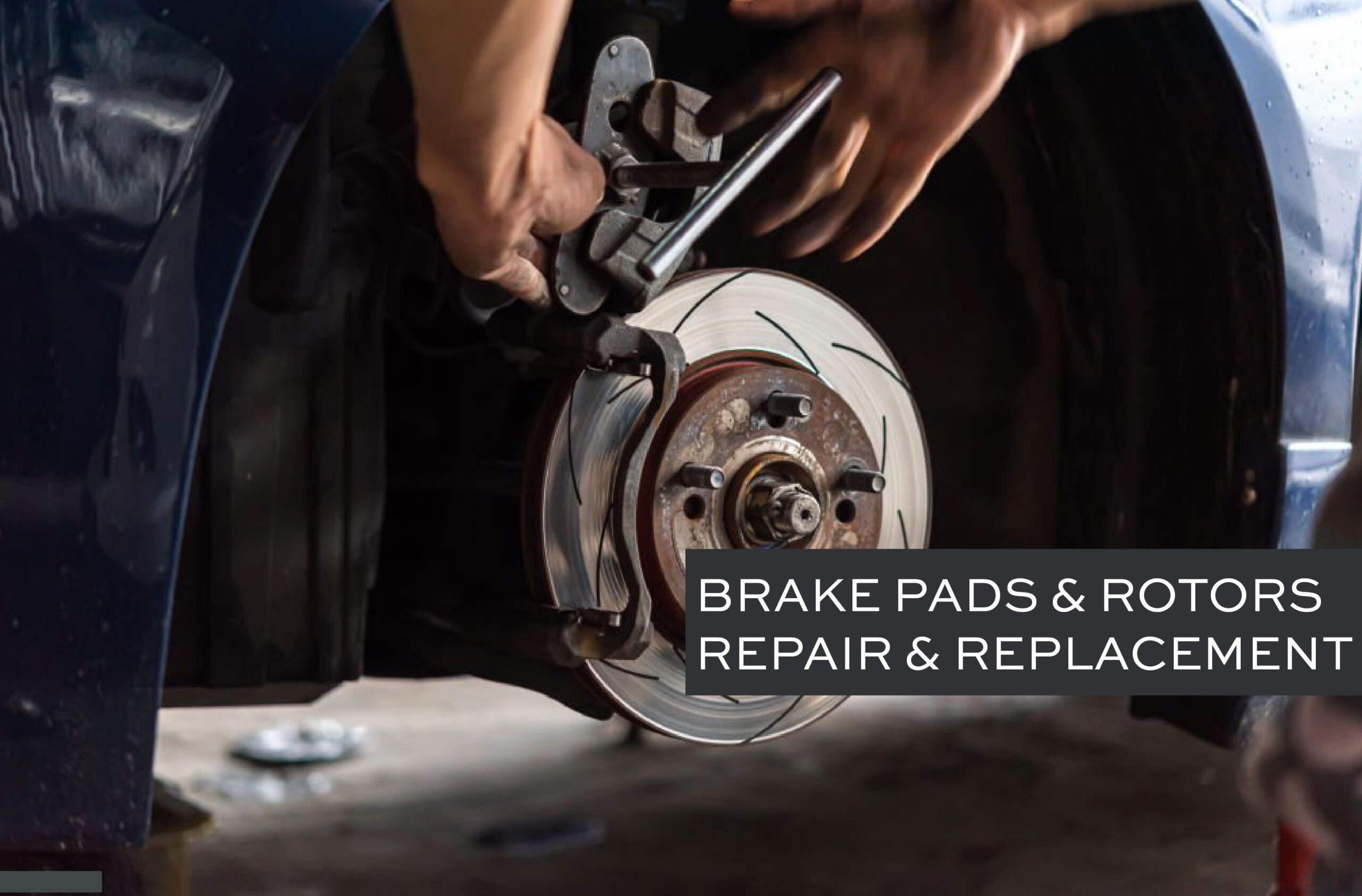 Brake Pads & Rotors Repair & Replacement
